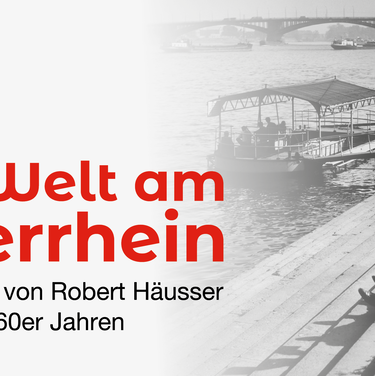 World on the Upper Rhine. Photographs by Robert Häusser from the 1960s